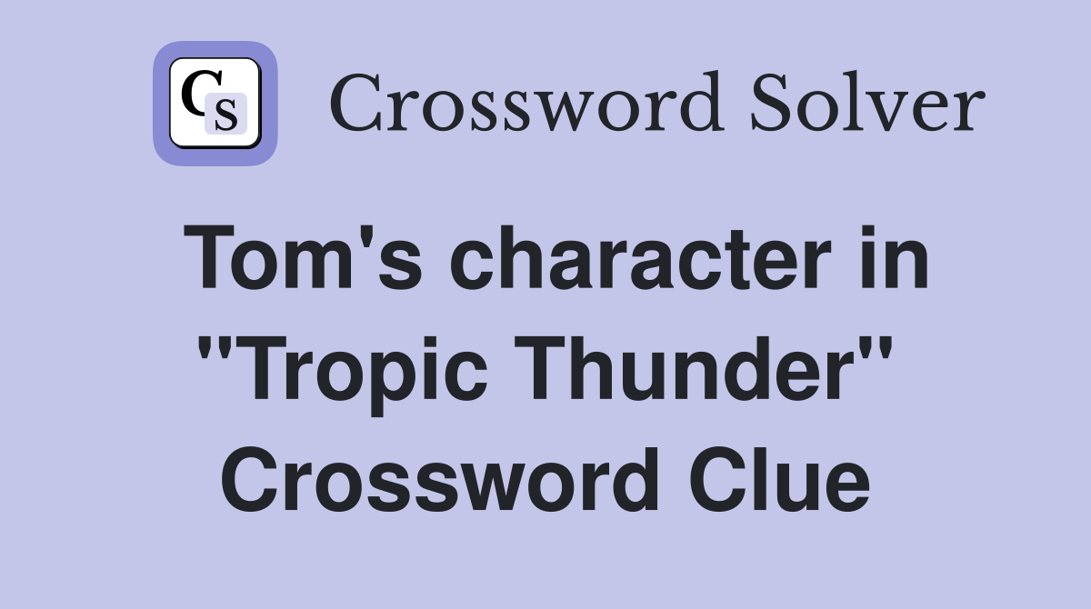 Tom's character in "Tropic Thunder" Crossword Clue