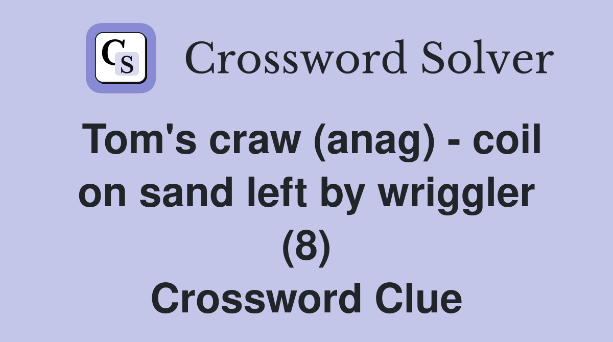 Tom's craw (anag) - coil on sand left by wriggler (8) Crossword Clue