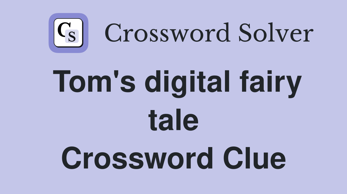 Tom's digital fairy tale Crossword Clue