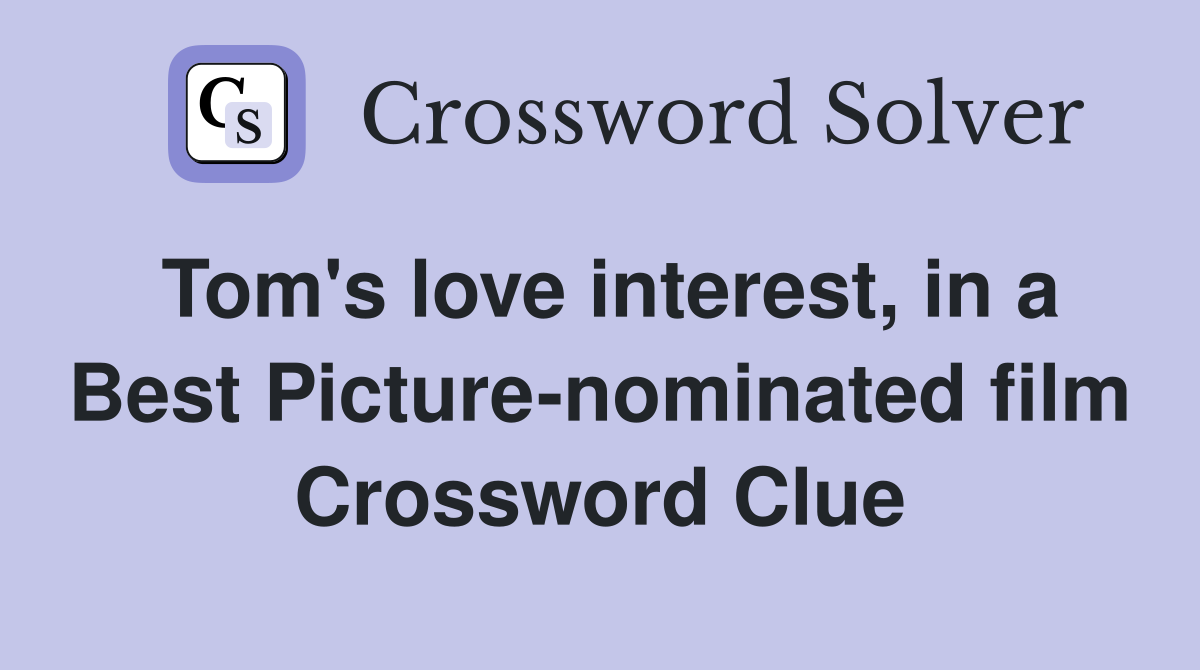 Tom's love interest, in a Best Picture-nominated film Crossword Clue