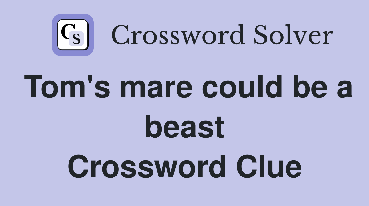 Tom's mare could be a beast Crossword Clue