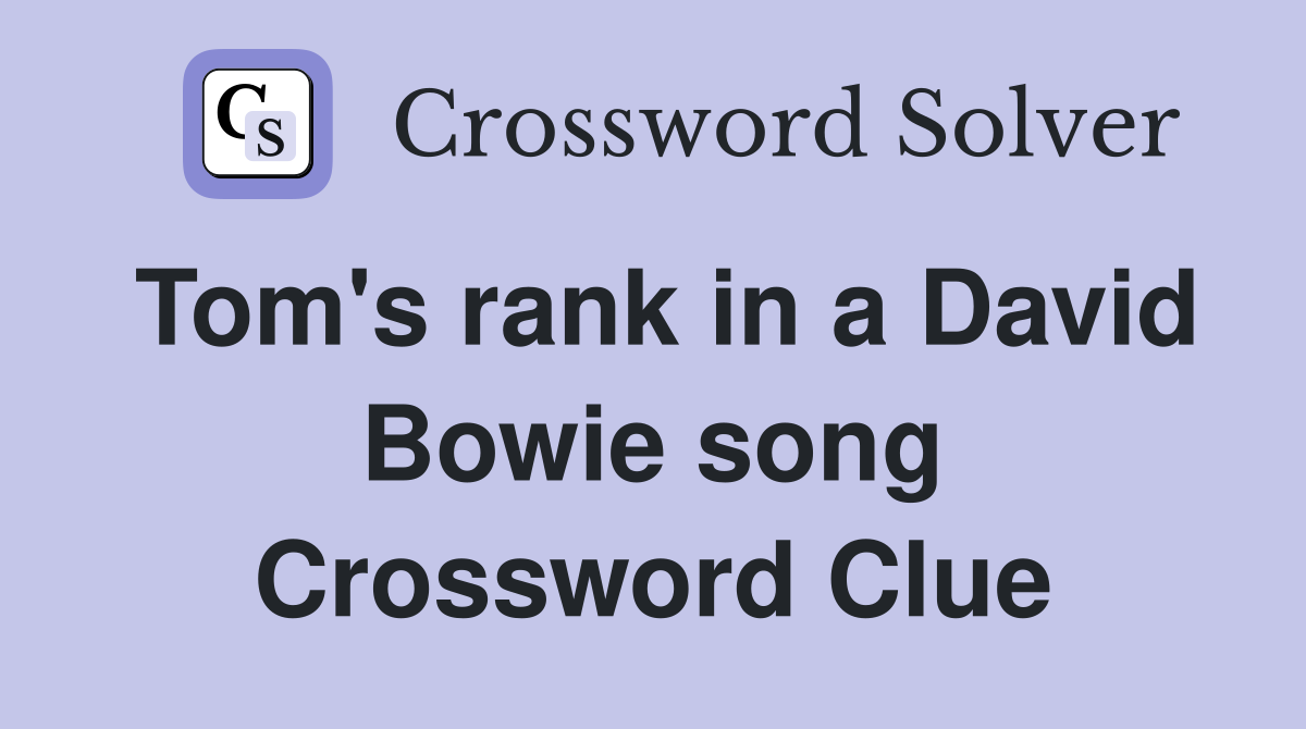 Tom's rank in a David Bowie song Crossword Clue