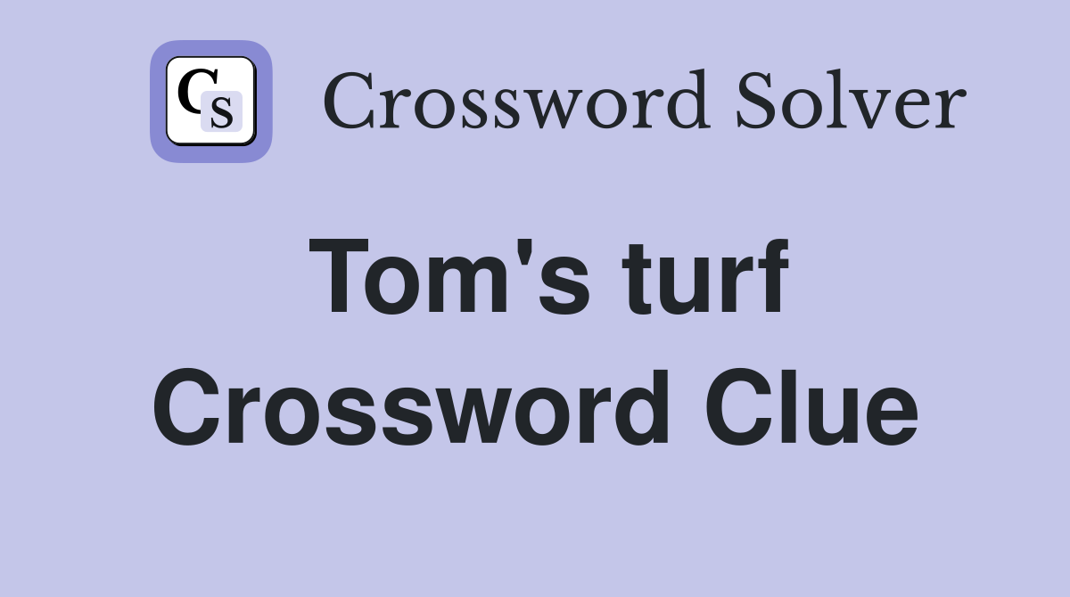 Tom's turf Crossword Clue
