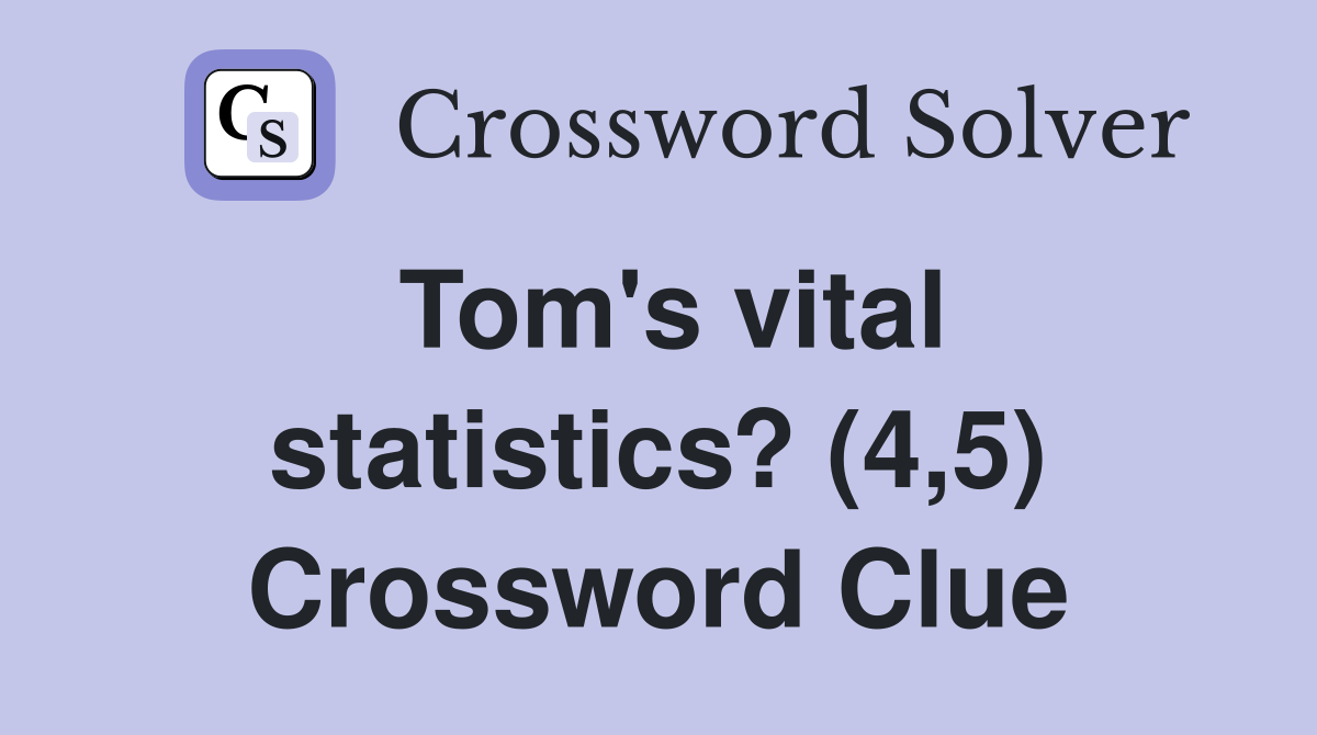 Tom's vital statistics? (4,5) Crossword Clue