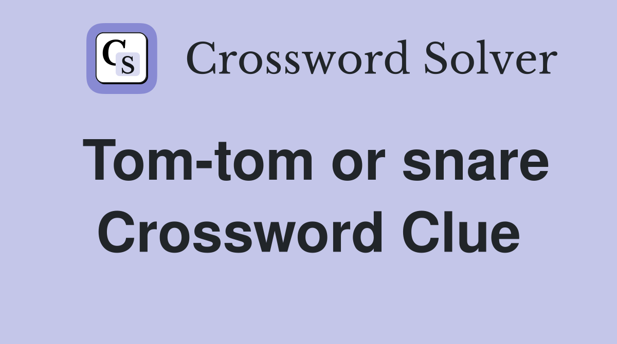 Tom-tom or snare Crossword Clue