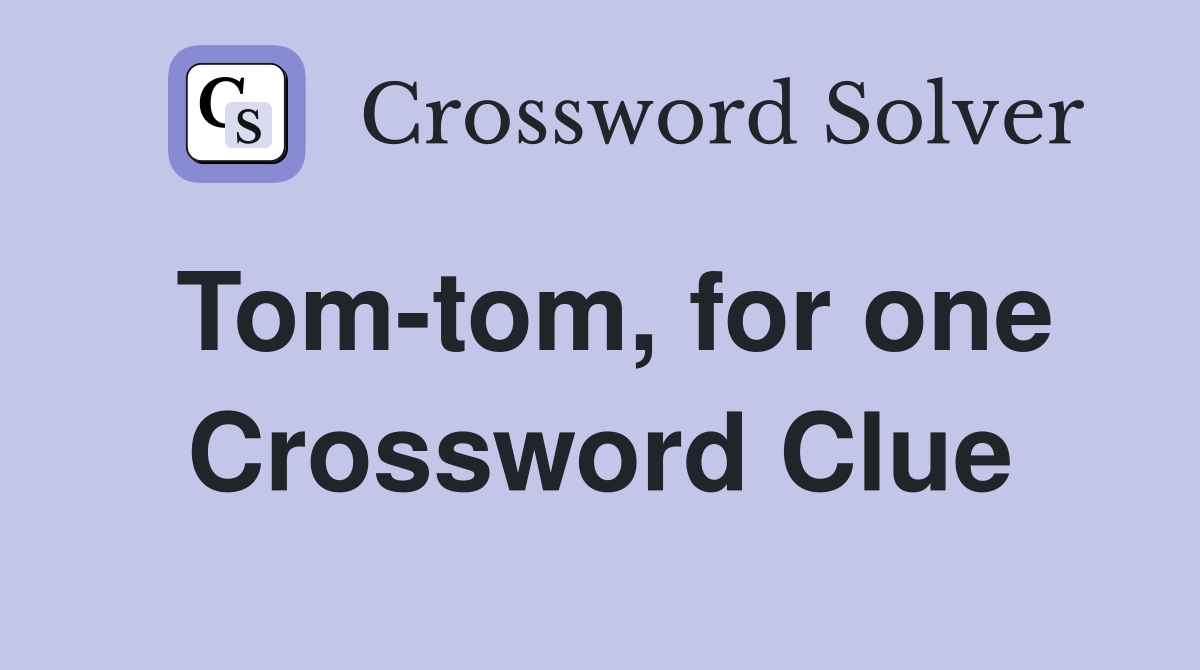 Tom-tom, for one Crossword Clue