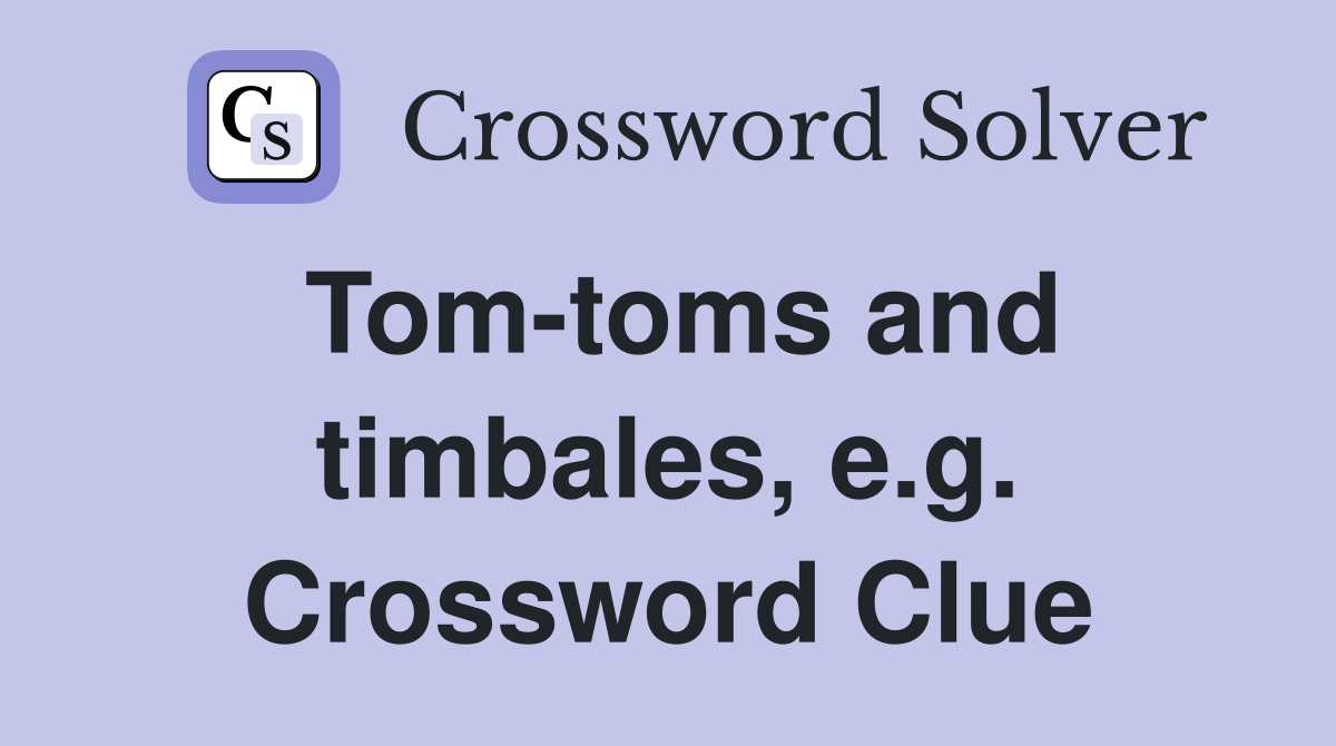 Tom-toms and timbales, e.g. Crossword Clue