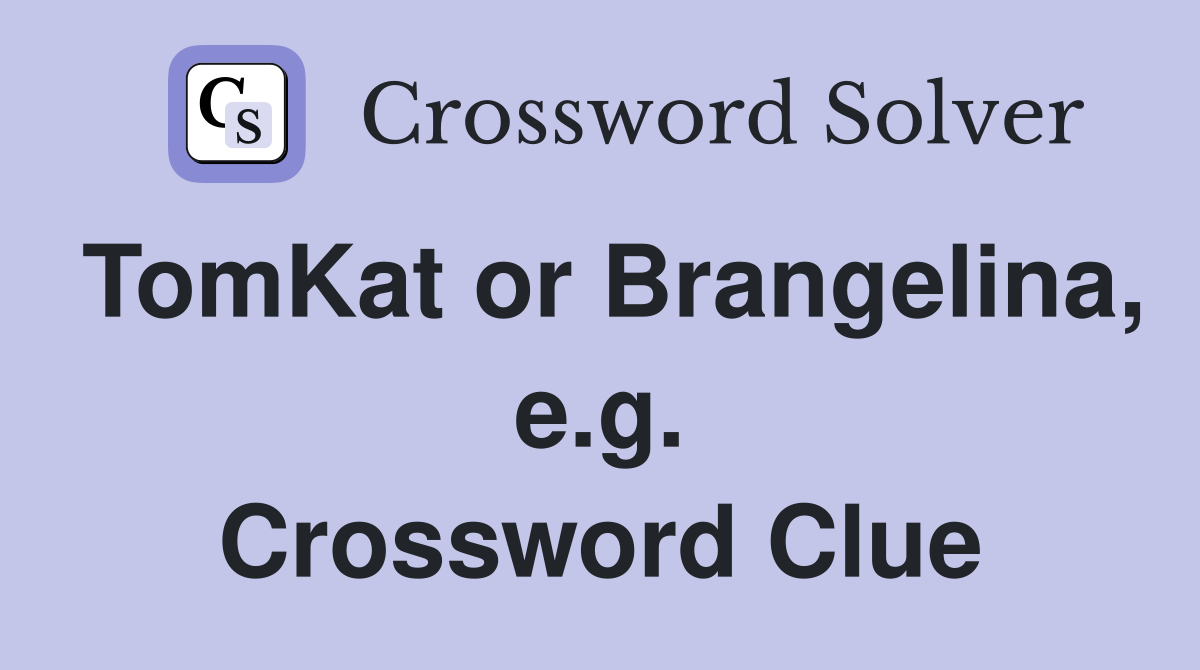 TomKat or Brangelina, e.g. Crossword Clue
