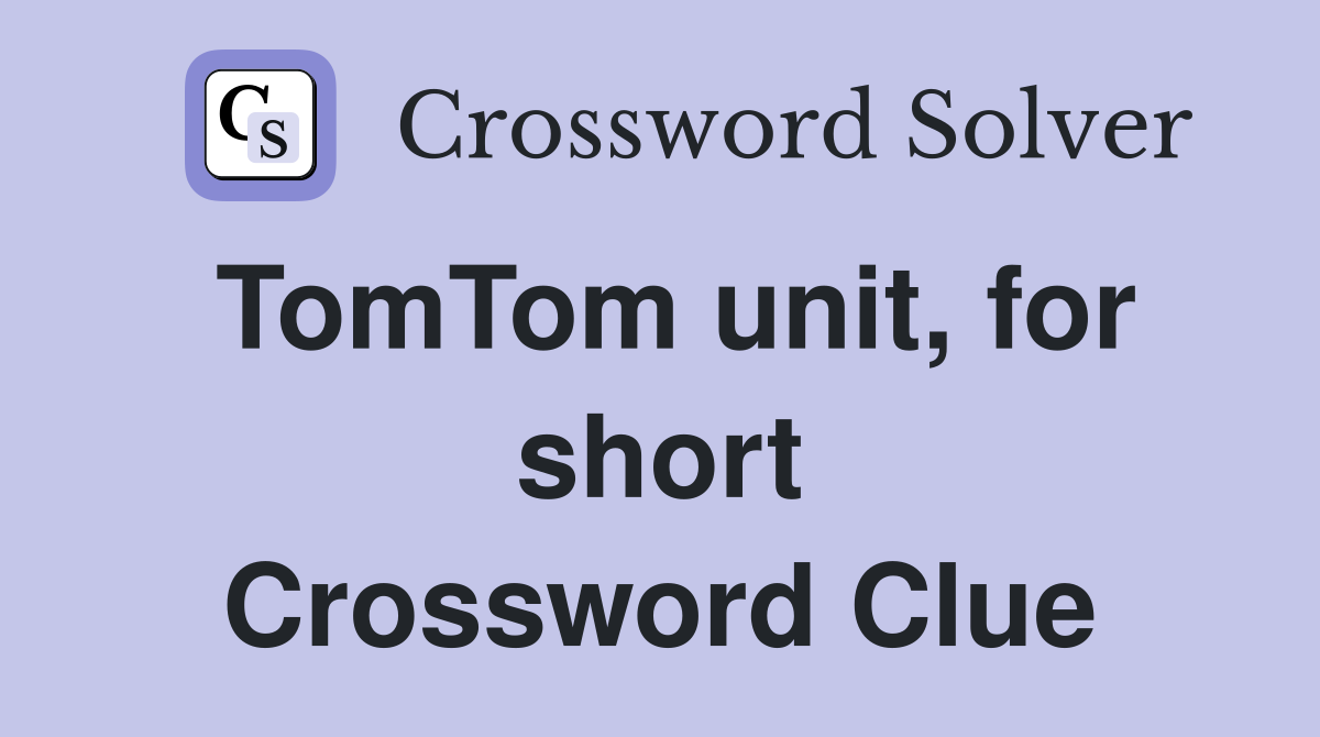 TomTom unit, for short Crossword Clue