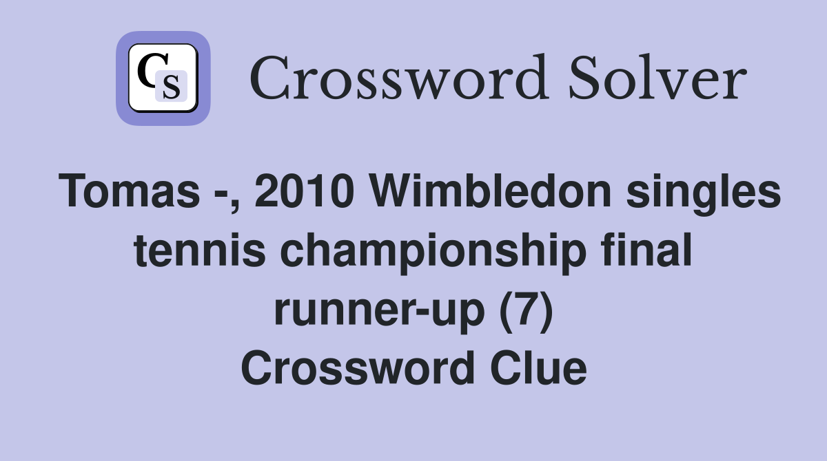 Tomas -, 2010 Wimbledon singles tennis championship final runner-up (7) Crossword Clue