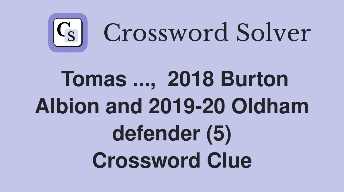 Tomas ...,  2018 Burton Albion and 2019-20 Oldham defender (5) Crossword Clue