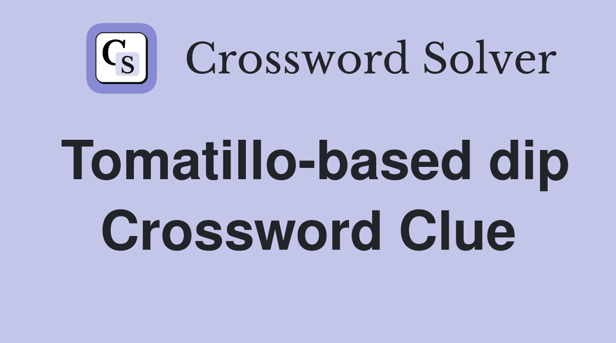 Tomatillo-based dip Crossword Clue