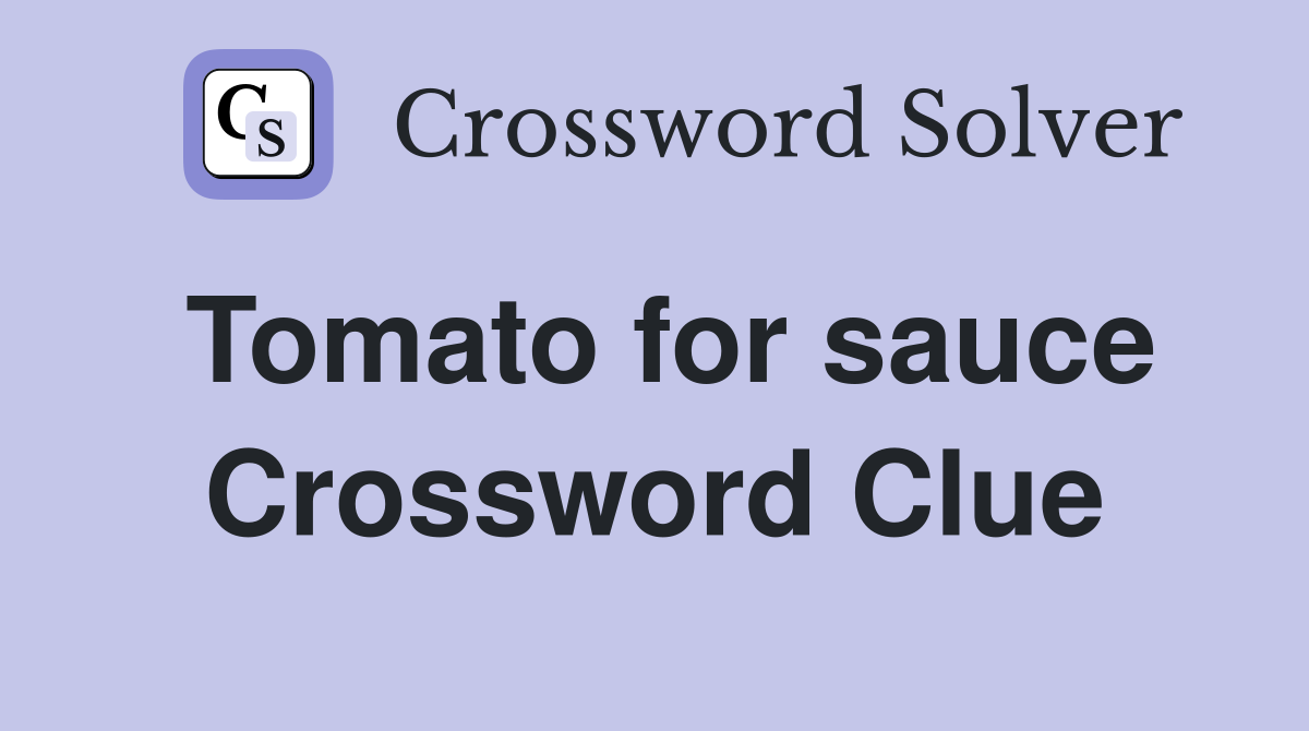 Tomato for sauce Crossword Clue