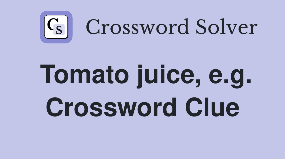 Tomato juice, e.g. Crossword Clue