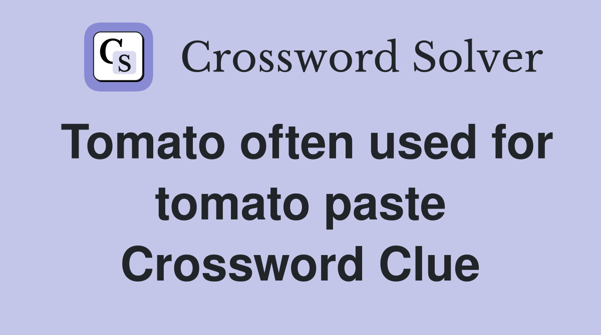 Tomato often used for tomato paste Crossword Clue