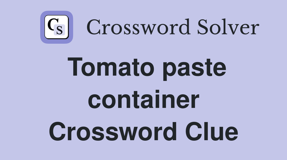 Tomato paste container Crossword Clue