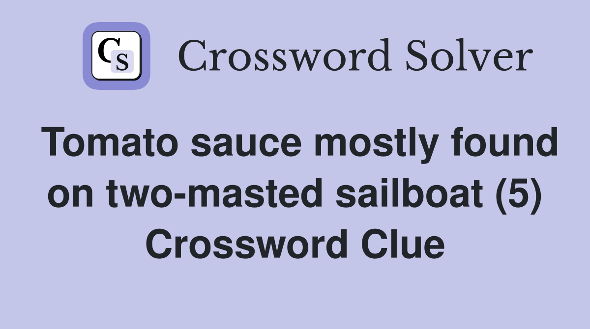 Tomato sauce mostly found on two-masted sailboat (5) Crossword Clue