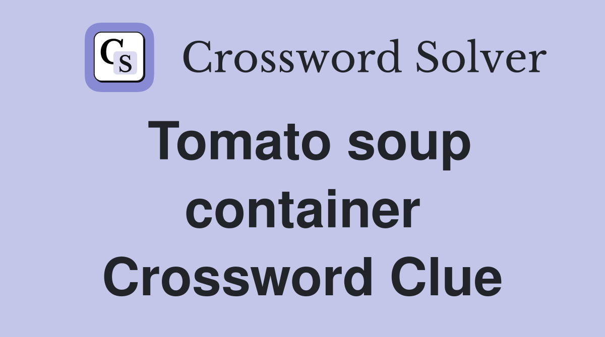 Tomato soup container Crossword Clue
