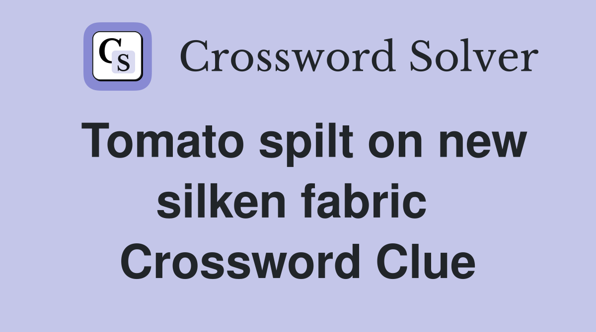 Tomato spilt on new silken fabric  Crossword Clue