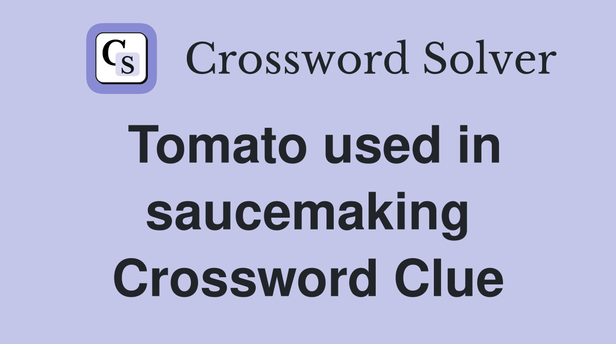 Tomato used in saucemaking Crossword Clue