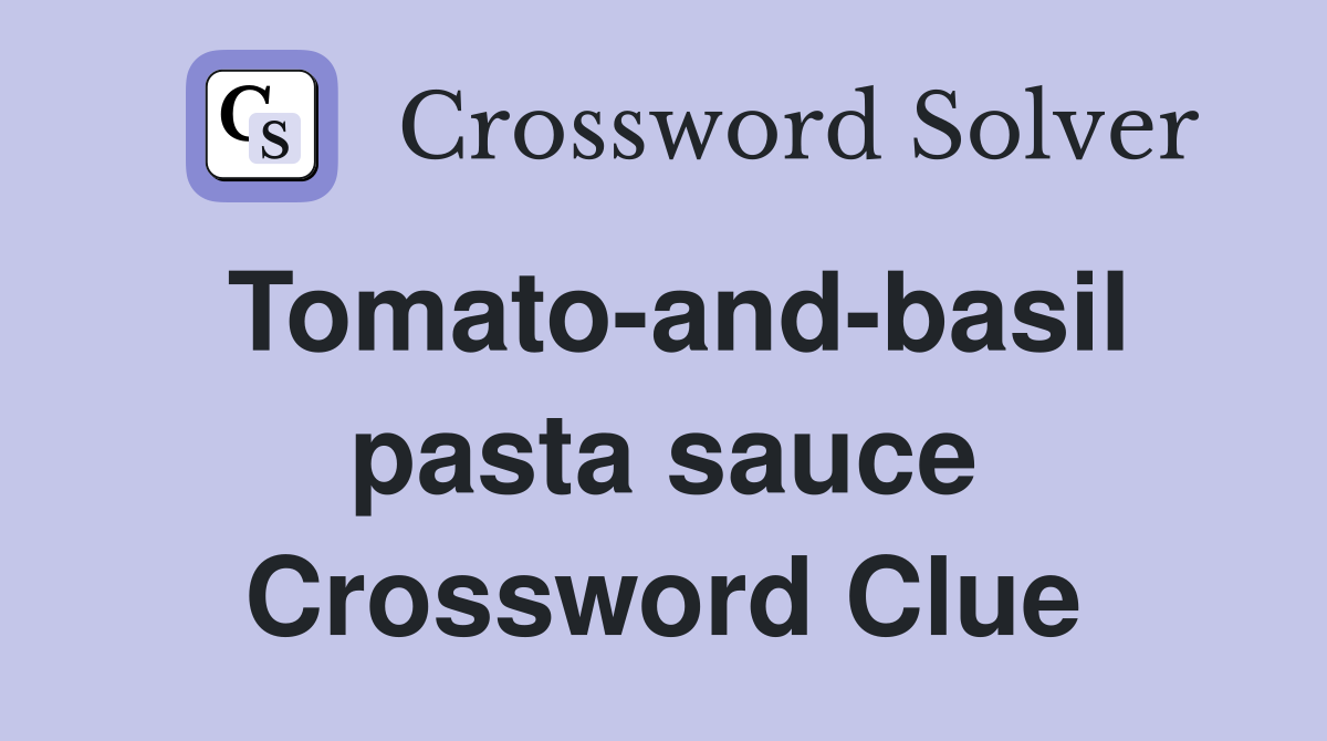 Tomato-and-basil pasta sauce Crossword Clue