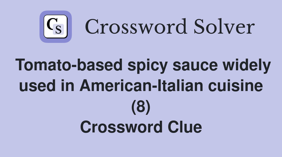 Tomato-based spicy sauce widely used in American-Italian cuisine (8) Crossword Clue