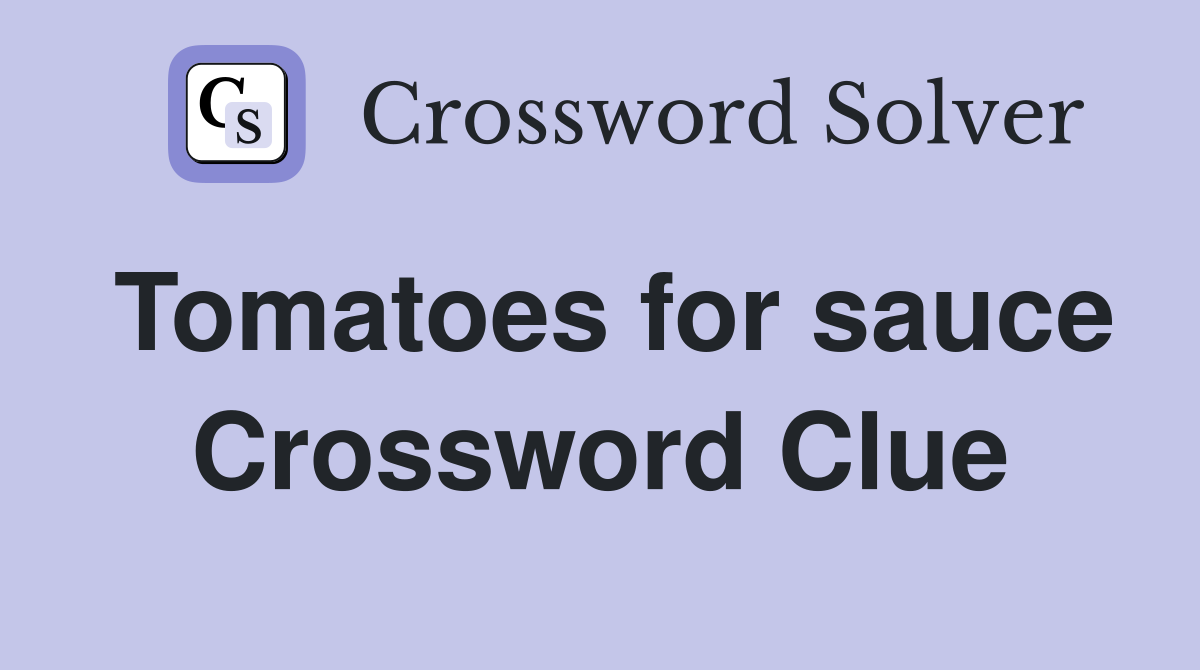 Tomatoes for sauce Crossword Clue