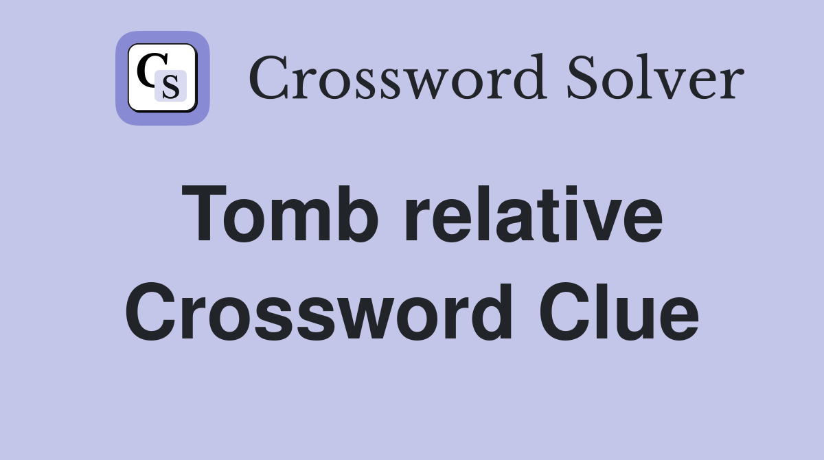 Tomb relative Crossword Clue