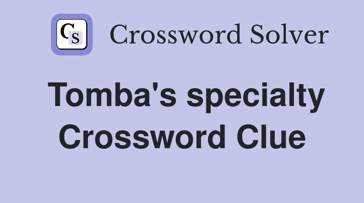 Tomba's specialty Crossword Clue