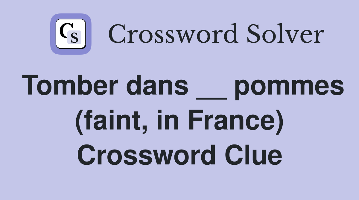 Tomber dans __ pommes (faint, in France) Crossword Clue