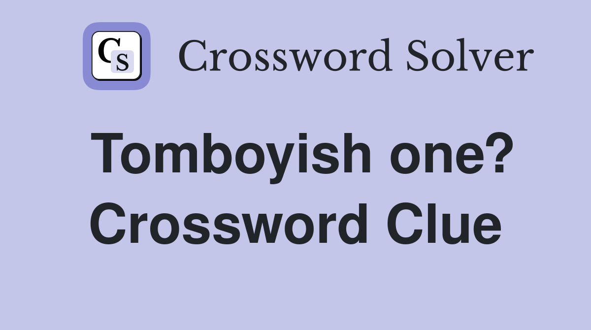 Tomboyish one? Crossword Clue