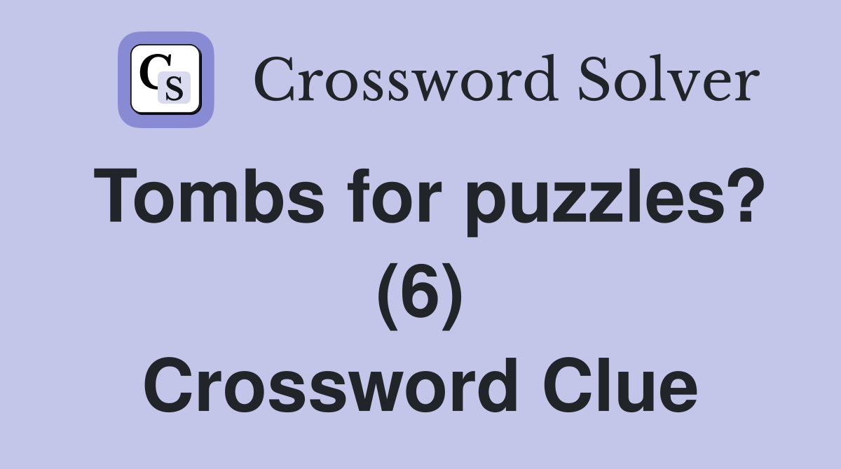 Tombs for puzzles? (6) Crossword Clue