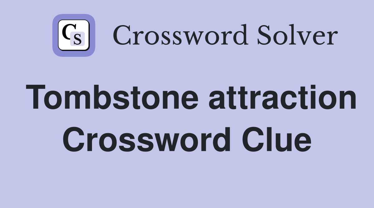 Tombstone attraction Crossword Clue
