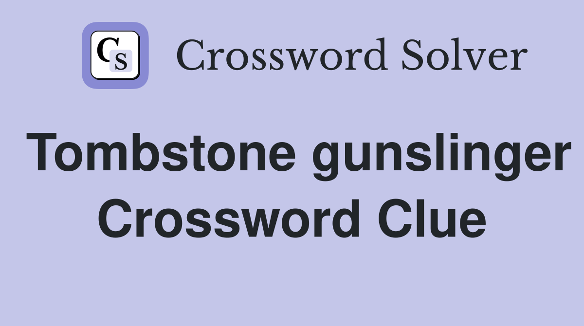 Tombstone gunslinger Crossword Clue