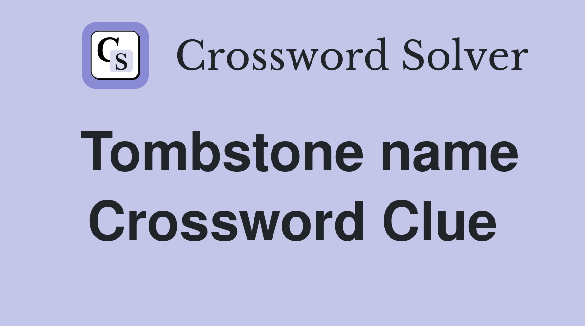 Tombstone name Crossword Clue