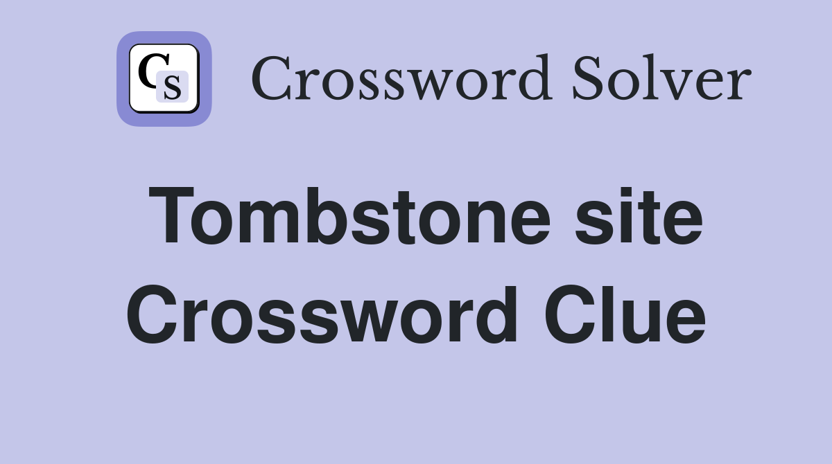 Tombstone site Crossword Clue