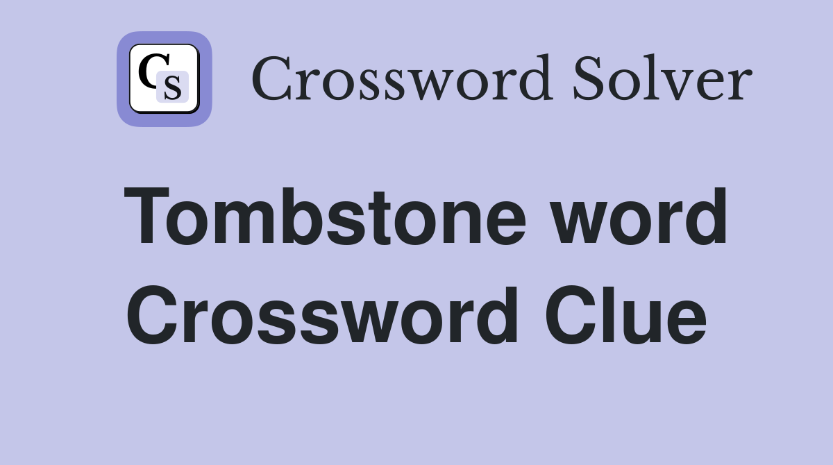 Tombstone word Crossword Clue