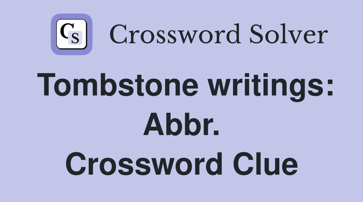 Tombstone writings: Abbr. Crossword Clue