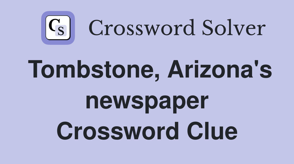 Tombstone, Arizona's newspaper Crossword Clue