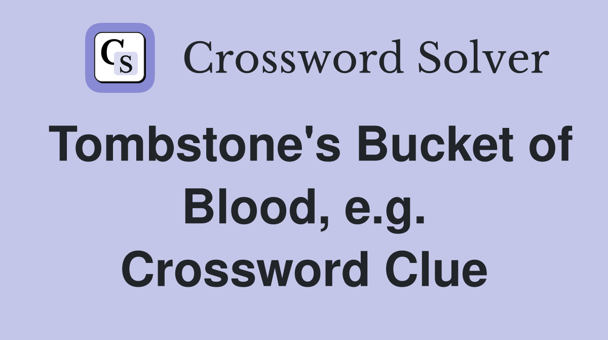 Tombstone's Bucket of Blood, e.g. Crossword Clue