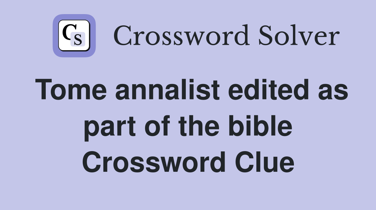 Tome annalist edited as part of the bible Crossword Clue