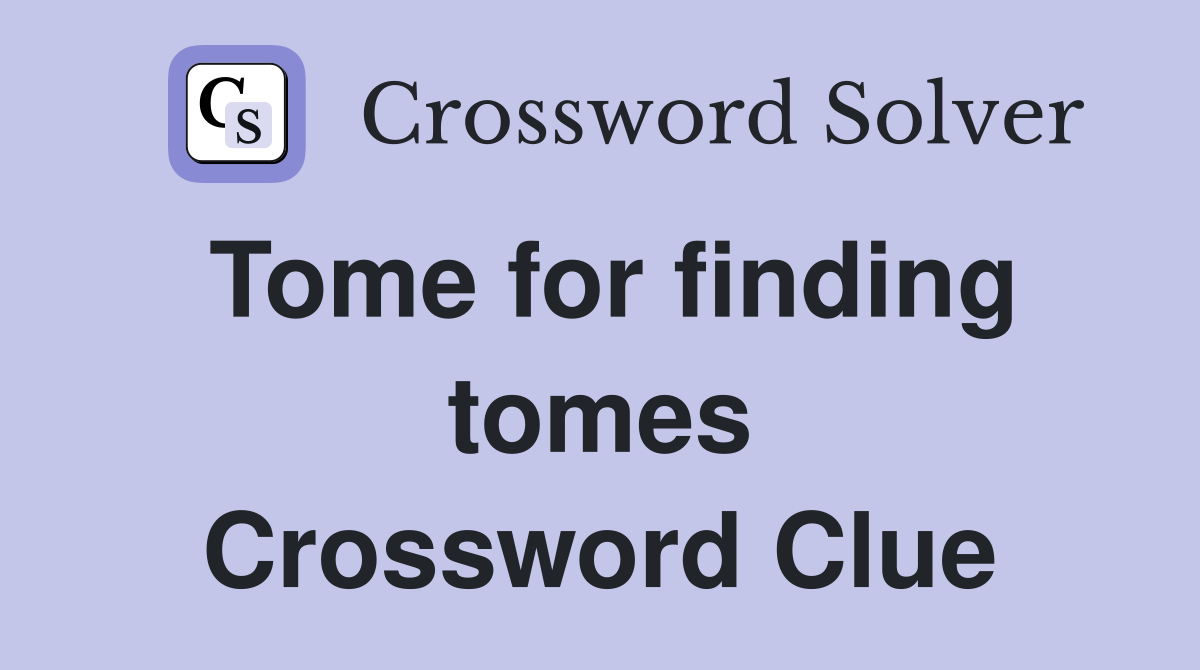 Tome for finding tomes Crossword Clue