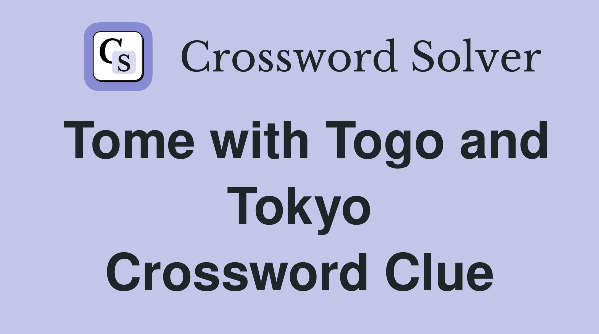 Tome with Togo and Tokyo Crossword Clue