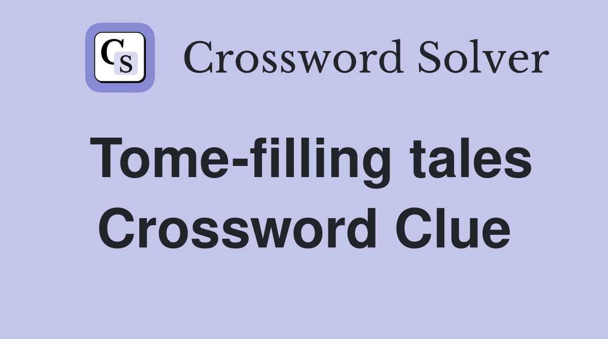 Tome-filling tales Crossword Clue