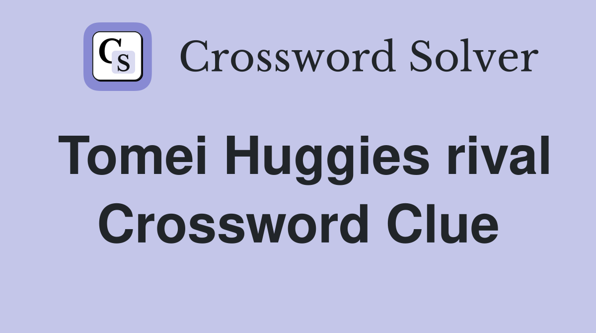 Tomei Huggies rival Crossword Clue