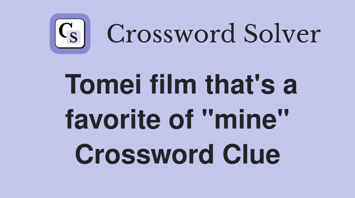 Tomei film that's a favorite of "mine" Crossword Clue