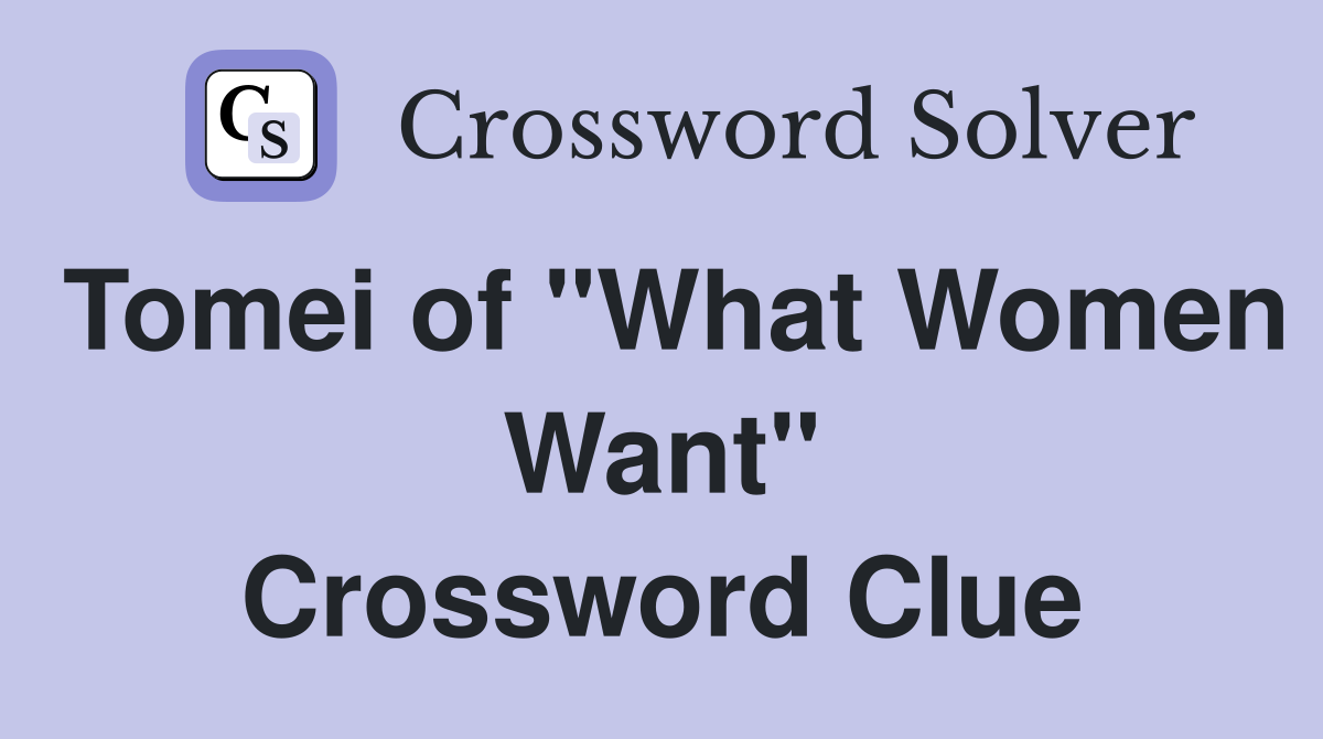 Tomei of "What Women Want" Crossword Clue