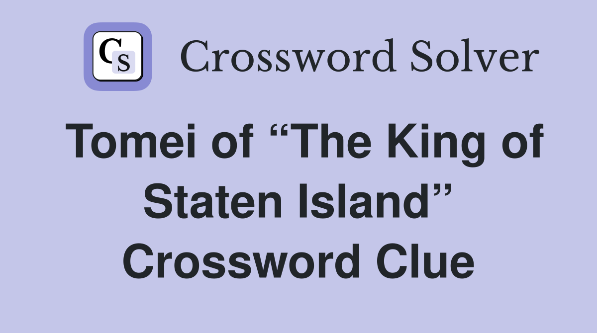 Tomei of “The King of Staten Island” Crossword Clue