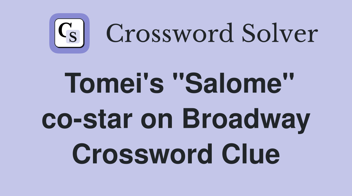 Tomei's "Salome" co-star on Broadway Crossword Clue