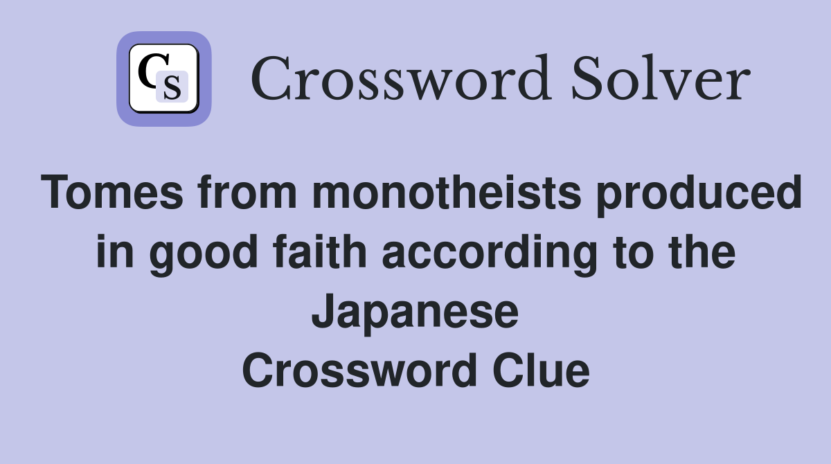 Tomes from monotheists produced in good faith according to the Japanese Crossword Clue